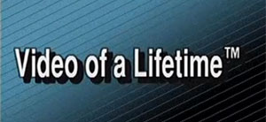 Video of a Lifetime